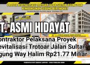 PT. ASMI HIDAYAT, SANG “RAJA GEDUNG PEMERINTAH” KEJEBLOS DI PROYEK TROTOAR Rp21,7 M WAY HALIM