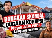 Bongkar Skandal Proyek Jalan PUPR Lampung Selatan, Dugaan Korupsi Hingga CV Alamat Palsu