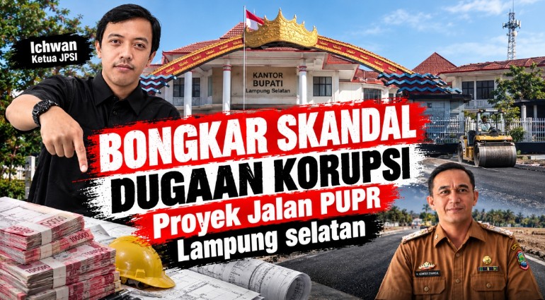 Bongkar Skandal Proyek Jalan PUPR Lampung Selatan, Dugaan Korupsi Hingga CV Alamat Palsu